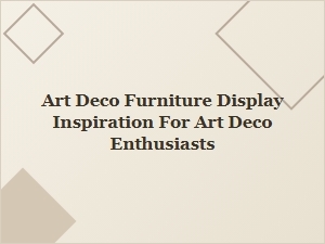 Art Deco Furniture Display Inspiration for Enthusiasts and Collectors
