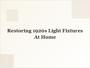 Restoring 1920s Art Deco Light Fixtures at Home