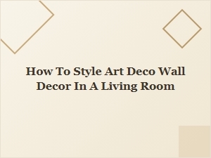 How to Style Art Deco Wall Decor in Your Living Room